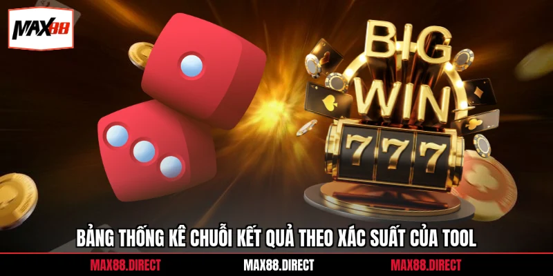 Bảng thống kê chuỗi kết quả theo xác suất của tool