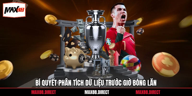 Bí quyết phân tích dữ liệu trước giờ bóng lăn