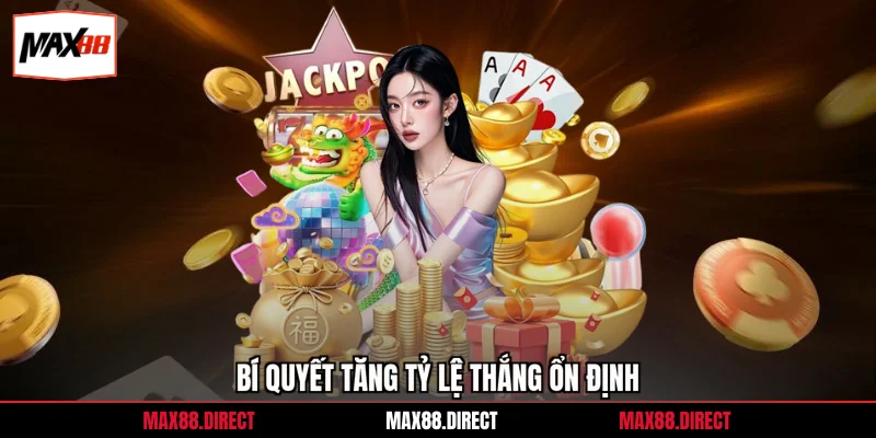 Bí quyết tăng tỷ lệ thắng ổn định