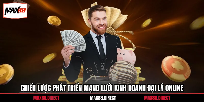 Chiến lược phát triển mạng lưới kinh doanh đại lý online