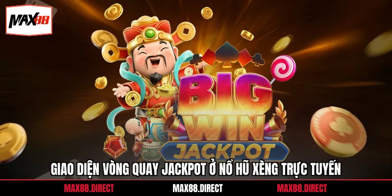 Giao diện vòng quay jackpot ở nổ hũ xèng trực tuyến