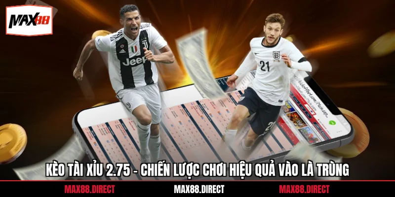 Kèo Tài Xỉu 2.75