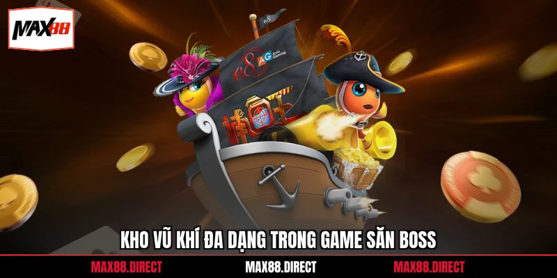 Kho vũ khí đa dạng trong game săn boss