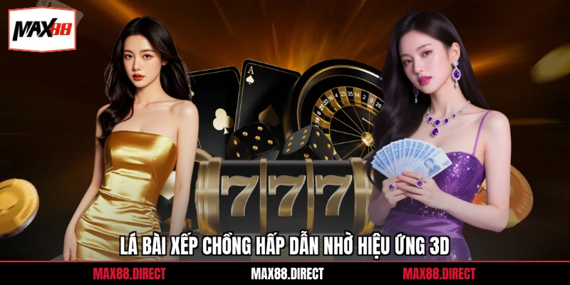 Lá bài xếp chồng hấp dẫn nhờ hiệu ứng 3D