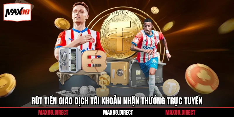 Rút tiền giao dịch tài khoản nhận thưởng trực tuyến