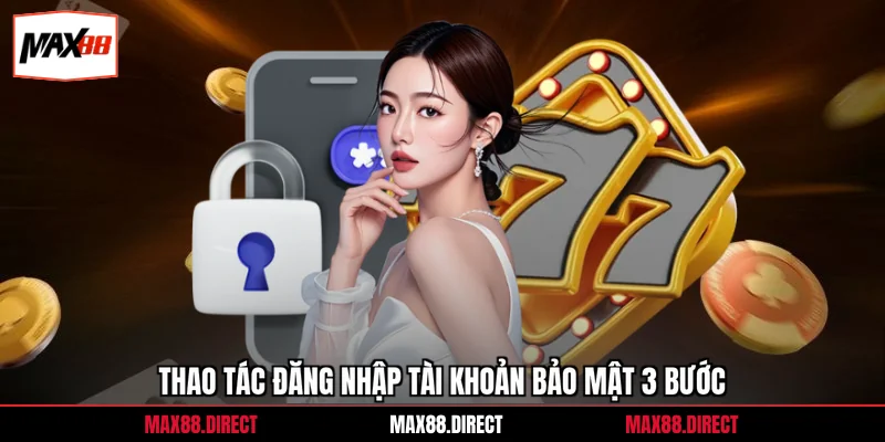 Thao tác đăng nhập tài khoản bảo mật 3 bước