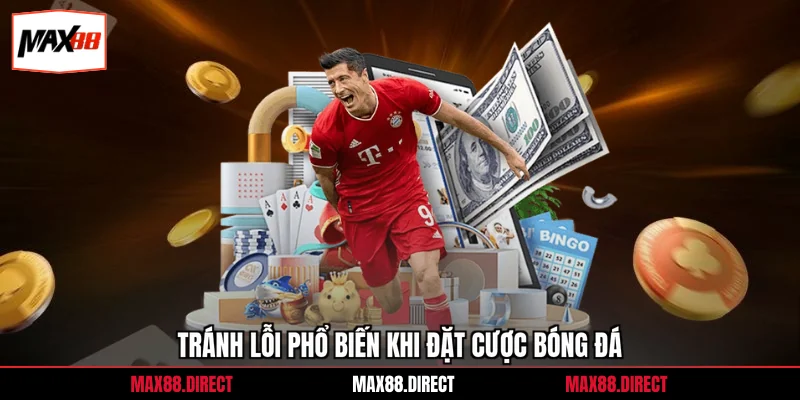 Tránh lỗi phổ biến khi đặt cược bóng đá