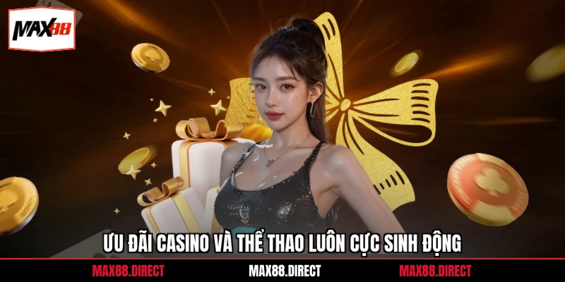 Ưu đãi casino và thể thao luôn cực sinh động