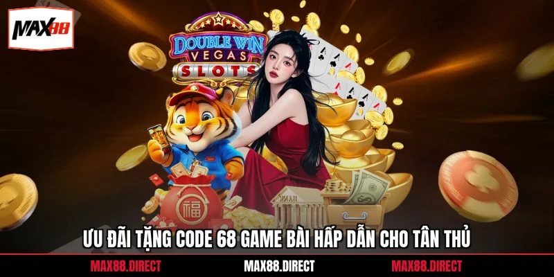 Ưu đãi tặng code 68 game bài hấp dẫn cho tân thủ