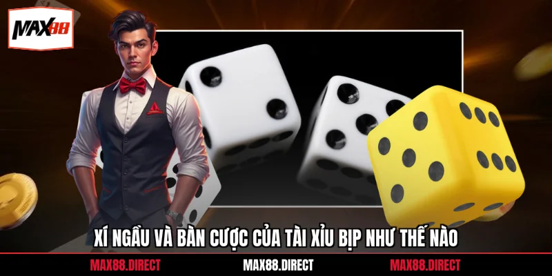 Xí ngầu và bàn cược của tài xỉu bịp như thế nào