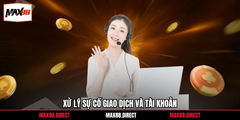 Xử lý sự cố giao dịch và tài khoản